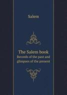 The Salem Book Records Of The Past And Glimpses Of The Present di Salem edito da Book On Demand Ltd.