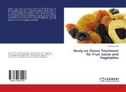 Study on Ozone Treatment for Fruit Juices and Vegetables di A. Lovelin Jerald edito da LAP Lambert Academic Publishing