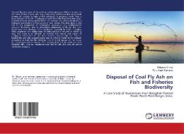 Disposal of Coal Fly Ash on Fish and Fisheries Biodiversity di Mrinmay Ghorai, Pijus Kanti Samanta edito da LAP Lambert Academic Publishing