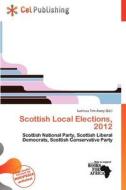 Scottish Local Elections, 2012 edito da Cel Publishing
