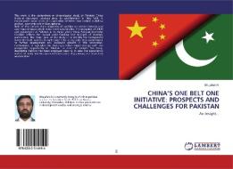 CHINA'S ONE BELT ONE INITIATIVE: PROSPECTS AND CHALLENGES FOR PAKISTAN di Shujahat Ali edito da LAP Lambert Academic Publishing