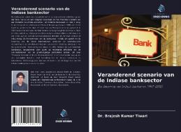 Veranderend scenario van de Indiase banksector di Brajesh Kumar Tiwari edito da Uitgeverij Onze Kennis