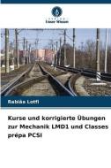 Kurse und korrigierte Übungen zur Mechanik LMD1 und Classes prépa PCSI di Rabiâa Lotfi edito da Verlag Unser Wissen