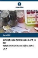 Betriebskapitalmanagement in der Telekommunikationsbranche, USA di Kunal Sil edito da Verlag Unser Wissen