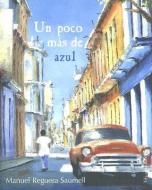 Un Poco Mas de Azul di Manuel Reguera Saumell edito da Ediciones Barataria