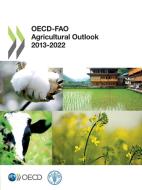 Oecd-fao Agricultural Outlook 2013-2022 di OECD: Organisation for Economic Co-Operation and Development, Food and Agriculture Organization edito da Organization For Economic Co-operation And Development (oecd