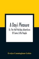A Day'S Pleasure; Or, The Half-Holiday Adventures Of Some Little People di Evelyn Cunningham Geikie edito da Alpha Editions
