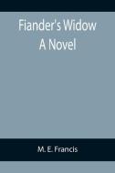 Fiander's Widow A Novel di M. E. Francis edito da Alpha Editions