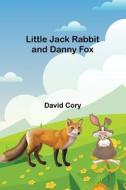 Little Jack Rabbit and Danny Fox di David Cory edito da Alpha Editions
