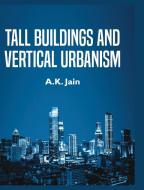 TALL BUILDINGS AND VERTICAL URBANISM di A.K. JAIN edito da LIGHTNING SOURCE UK LTD