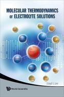 Molecular Thermodynamics of Electrolyte Solutions [With CDROM] di Lloyd L. Lee edito da WORLD SCIENTIFIC PUB CO INC