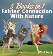 FAIRIES' CONNECTION WITH NATURE: 5 BOOKS di WILD FAIRY edito da LIGHTNING SOURCE UK LTD