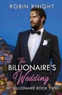 The Billionaire's Wedding di Knight Robin Knight edito da Independently Published