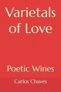 Varietals Of Love di Chaves Carlos Chaves edito da Independently Published