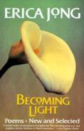 Becoming Light di Erica Jong edito da Harpercollins Publishers Inc