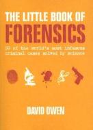 The Little Book of Forensics: 50 of the World's Most Infamous Criminal Cases Solved by Science di David Owen edito da Collins Publishers