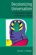 Decolonizing Universalism di Serene J. Khader edito da OUP USA