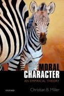 Moral Character: An Empirical Theory di Christian B. Miller edito da OXFORD UNIV PR