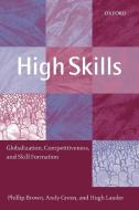 High Skills di Phillip Brown, Andy Green, Hugh Lauder edito da OUP Oxford