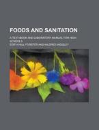 Foods And Sanitation; A Text-book And Laboratory Manual For High Schools di Edith Hall Forster edito da General Books Llc