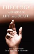 Theology And Issues Of Life And Death di John Heywood Thomas edito da James Clarke & Co Ltd