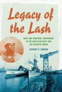 Legacy of the Lash di Zachary R. Morgan edito da Indiana University Press