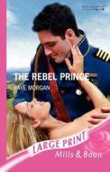 The Rebel Prince di Raye Morgan edito da Harlequin Mills & Boon
