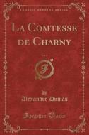 La Comtesse de Charny, Vol. 4 (Classic Reprint) di Alexandre Dumas edito da Forgotten Books