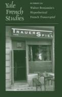 Yale French Studies, Volume 124 - Walter Benjamin`s Hypothetical French Trauerspiel di Hall Bjornstad edito da Yale University Press