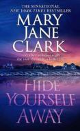 Hide Yourself Away di Mary Jane Clark edito da St. Martin's Press