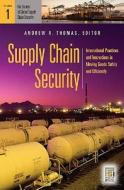 Supply Chain Security [2 Volumes]: International Practices and Innovations in Moving Goods Safely and Efficiently di Andrew R. Thomas edito da PRAEGER FREDERICK A