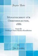 Monatsschrift Für Ohrenheilkunde, 1886: Sowie Für Kehlkopf-Nasen-Rachen-Krankheiten (Classic Reprint) di Jos Gruber edito da Forgotten Books