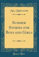 Summer Stories for Boys and Girls (Classic Reprint) di Mrs Molesworth edito da Forgotten Books