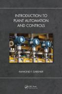 Introduction To Plant Automation And Controls di Raymond F. Gardner edito da Taylor & Francis Ltd
