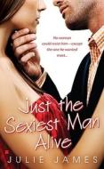 Just the Sexiest Man Alive di Julie James edito da BERKLEY BOOKS