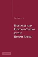 Hostages and Hostage-Taking in the Roman Empire di Joel Allen edito da Cambridge University Press