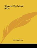 Ethics in the School (1902) di Ella Flagg Young edito da Kessinger Publishing