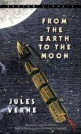 From The Earth To The Moon di Jules Verne edito da Bantam Doubleday Dell Publishing Group Inc