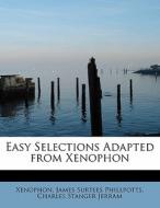 Easy Selections Adapted from Xenophon di Charles Stanger Jerram James Surtees Phillpotts edito da BiblioLife