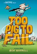 Batpig: Too Pig to Fail di Rob Harrell edito da DIAL PR