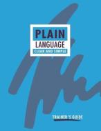 Plain Language: Clear and Simple. Trainer's Guide di Canada, Minister of Supply and Services Canada edito da Supply and Services Canada
