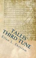 Tallis' Third Tune di Ellen L. Ekstrom edito da Whyte\Rose#& Violet, Scribes