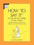 How to Say It to Get Into the College of Your Choice: Application, Essay, and Interview Strategies to Get You Thebig Env di Linda Metcalf edito da PRENTICE HALL PR