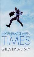 Hypermodern Times di Gilles Lipovetsky, Sebastien Charles edito da POLITY PR