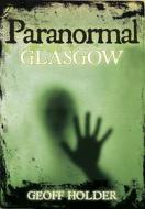Paranormal Glasgow di Geoff Holder edito da The History Press