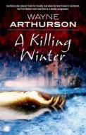 A Killing Winter di Wayne Arthurson edito da Forge
