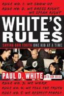 White\'s Rules di Paul D. White, Ron Arias edito da Broadway Books (a Division Of Bantam Doubleday Dell Publishi