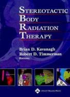 Stereotactic Body Radiation Therapy di Brian D. Kavanagh, Robert D. Timmerman edito da Lippincott Williams and Wilkins