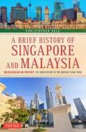 A Brief History of Singapore and Malaysia: Multiculturalism and Prosperity: The Shared History of Two Southeast Asian Tigers di Christopher Hale edito da TUTTLE PUB