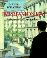 Impressionism: Reflections and Perceptions di Meyer Schapiro edito da GEORGE BRAZILLER INC